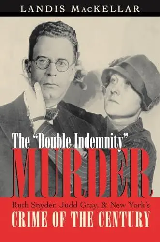 Produktbild: The Double Indemnity Murder: Ruth Snyder, Judd Gray, and New York's Crime of the Century