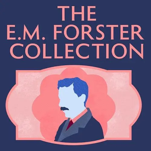 Produktbild: The E.M. Forster Collection: Howards End·· A Room with a View·· A Passage to India·· Where Angels Fear to Tread·· The Longest Journey·· The Eternal Moment·· The Celestial Omnibus
