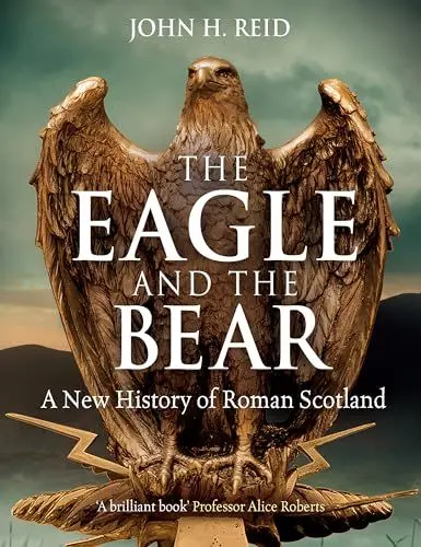 Produktbild: The Eagle and the Bear: A New History of Roman Scotland