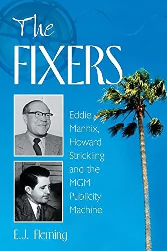 Produktbild: The Fixers: Eddie Mannix, Howard Strickling and the MGM Publicity Machine