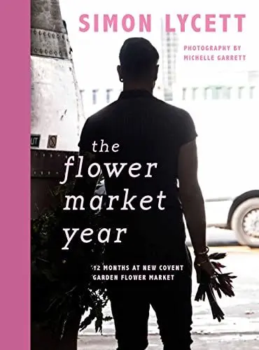 Produktbild: The Flower Market Year: Twelve Months at New Covent Garden Flower Market: 12 Months at New Covent Garden Flower Market