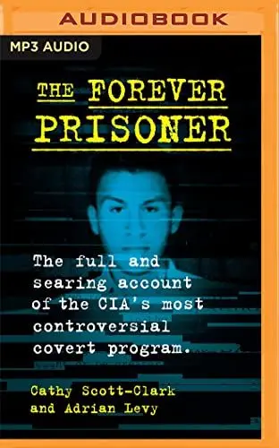Produktbild: The Forever Prisoner: The Full and Searing Account of the Cia's Most Controversial Covert Program