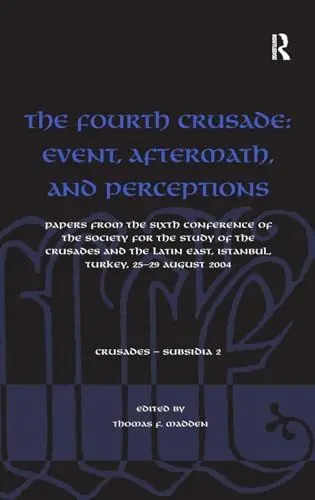 Produktbild: The Fourth Crusade: Event, Aftermath, and Perceptions: Papers from the Sixth Conference of the Society for the Study of the Crusades and the Latin ... August 2004 (Crusades - Subsidia, 2, Band 2)