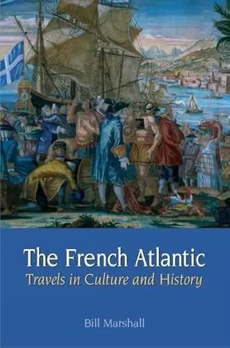 Produktbild: The French Atlantic: Travels in Culture and History (Contemporary French and Francophone Cultures, 9, Band 9)
