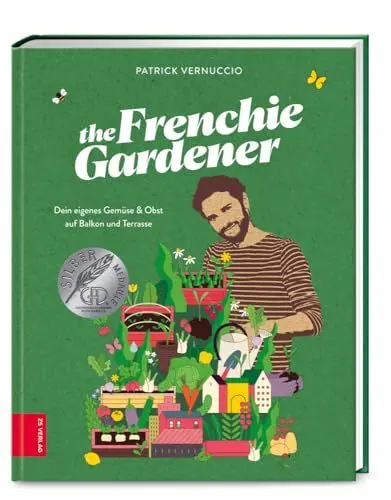 Produktbild: The Frenchie Gardener: Dein eigenes Gemüse & Obst auf Balkon und Terrasse – GAD Silbermedaillen-Gewinner (Gastronomische Akademie Deutschlands e.V.)
