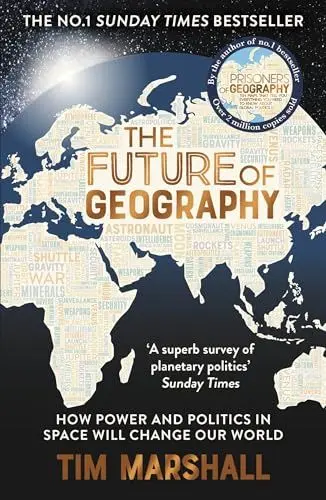 Produktbild: The Future of Geography: How Power and Politics in Space Will Change Our World - THE NO.1 SUNDAY TIMES BESTSELLER (Tim Marshall on Geopolitics)