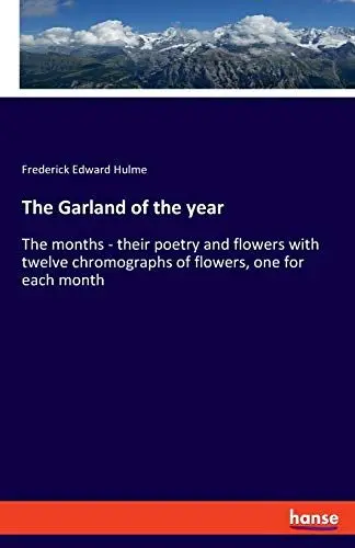 Produktbild: The Garland of the year: The months - their poetry and flowers with twelve chromographs of flowers, one for each month