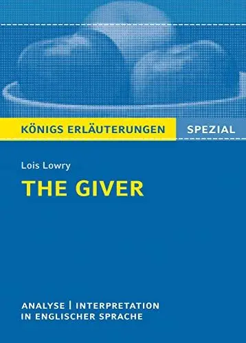 Produktbild: The Giver von Lois Lowry - Textanalyse und Interpretation: in englischer Sprache mit Zusammenfassung, Inhaltsangabe, Charakterisierung, Prüfungsaufgaben uvm. (Königs Erläuterungen Spezial)