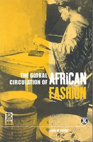 Produktbild: The Global Circulation of African Fashion: Dress, Body, Culture (Dress, Body, Culture Series)