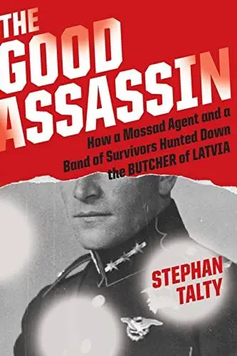 Produktbild: The Good Assassin: How a Mossad Agent and a Band of Survivors Hunted Down the Butcher of Latvia