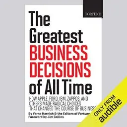 Produktbild: The Greatest Business Decisions of All Time: How Apple, Ford, IBM, Zappos, and Others Made Radical Choices That Changed the Course of Business.