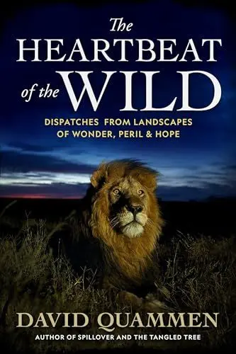 Produktbild: The Heartbeat of the Wild: Dispatches From Landscapes of Wonder, Peril, and Hope