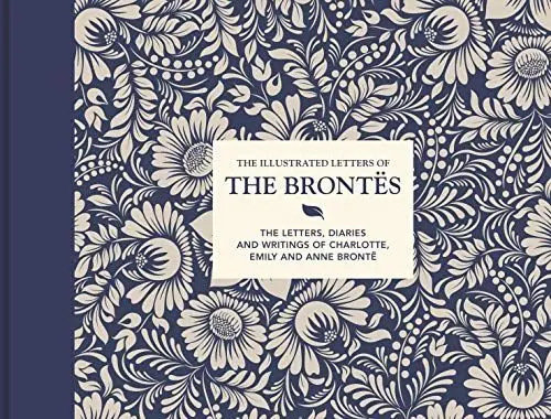 Produktbild: The Illustrated Letters of the Brontës: The letters, diaries and writings of Charlotte, Emily and Anne Brontë