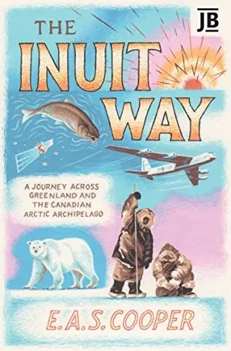 Produktbild: The Inuit Way: A Journey across Greenland and the Canadian Arctic Archipelago (Bradt Travel Literature)