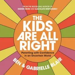 Produktbild: The Kids Are All Right: Parenting with Confidence in an Uncertain World