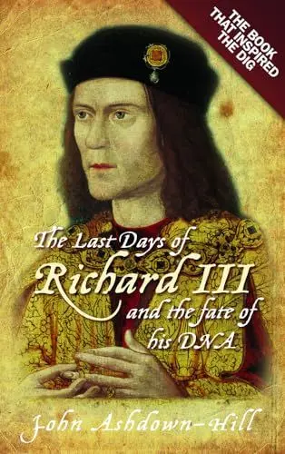 Produktbild: The Last Days of Richard III and the Fate of his DNA: The Book that Inspired the Dig