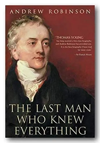 Produktbild: The Last Man Who Knew Everything: Thomas Young, the Anonymous Polymath Who Proved Newton Wrong, Explained How We See, Cured the Sick and Deciphered the Rosetta Stone, Among Other Feats of Genius