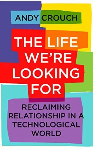 Produktbild: The Life We're Looking For: Reclaiming Relationship in a Technological World