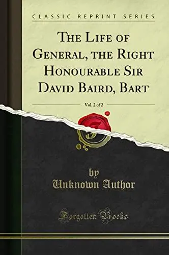 Produktbild: The Life of General, the Right Honourable Sir David Baird, Bart, Vol. 2 of 2 (Classic Reprint)