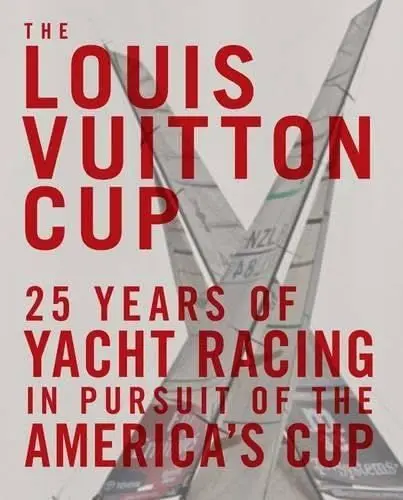 Produktbild: The Louis Vuitton Cup: 25 Years of Yacht Racing in Pursuit of the America's Cup: 25 Years of Prestigious Yacht Racing in Persuit of the America's Cup