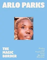 Produktbild: The Magic Border: the new 2023 debut poetry collection from prize-winning musician Arlo Parks