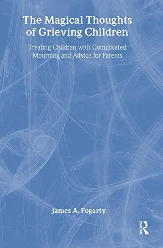 Produktbild: The Magical Thoughts of Grieving Children: Treating Children with Complicated Mourning and Advice for Parents (Death, Value & Meaning)