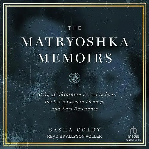 Produktbild: The Matryoshka Memoirs: A Story of Ukrainian Forced Labour, the Leica Camera Factory, and Nazi Resistance
