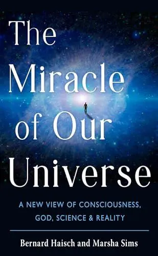 Produktbild: The Miracle of Our Universe: A New View of Consciousness, God, Science, & Reality