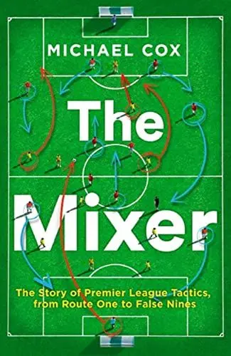 Produktbild: The Mixer: The Story of Premier League Tactics, from Route One to False Nines