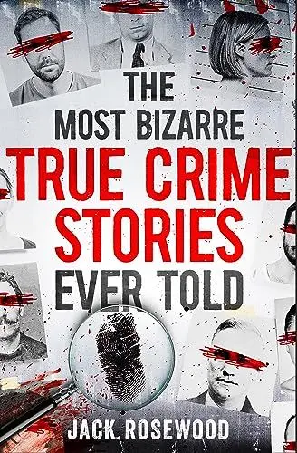 Produktbild: The Most Bizarre True Crime Stories Ever Told: 20 Unforgettable and Twisted True Crime Cases That Will Haunt You