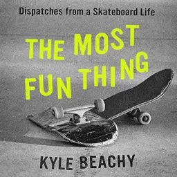Produktbild: The Most Fun Thing: Dispatches from a Skateboard Life