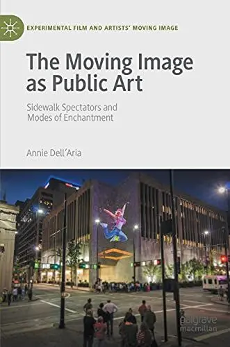 Produktbild: The Moving Image as Public Art: Sidewalk Spectators and Modes of Enchantment (Experimental Film and Artists’ Moving Image)