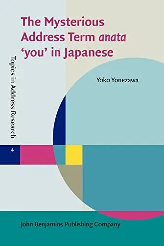 Produktbild: The Mysterious Address Term Anata You in Japanese (Topics in Address Research, 4, Band 4)