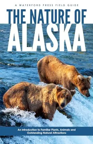 Produktbild: The Nature of Alaska: An Introduction to Familiar Plants, Animals & Outstanding Natural Attractions (Waterford Press Field Guide)