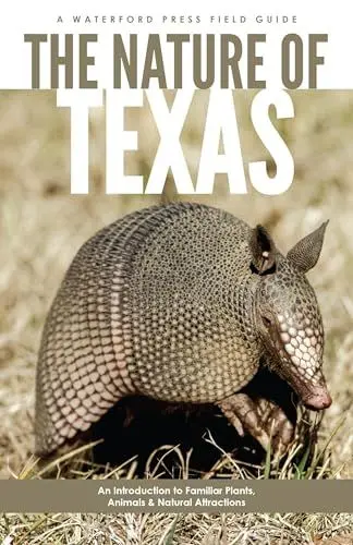 Produktbild: The Nature of Texas: An Introduction to Familiar Plants, Animals and Outstanding Natural Attractions (Waterford Press Field Guide)