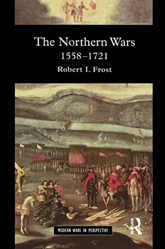 Produktbild: The Northern Wars: War, State and Society in Northeastern Europe, 1558 - 1721 (Modern Wars in Perspective)