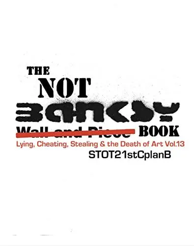 Produktbild: The Not Banksy Book: Lying, Cheating, Stealing & the Death of Art Vol.13