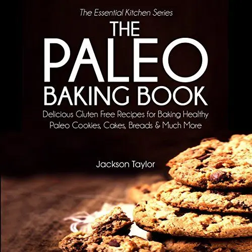 Produktbild: The Paleo Baking Book: Delicious Gluten Free Recipes for Baking Healthy Paleo Cookies, Cakes, Breads and Much More (The Essential Kitchen Series, Book 14)