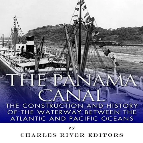 Produktbild: The Panama Canal: The Construction and History of the Waterway Between the Atlantic and Pacific Oceans