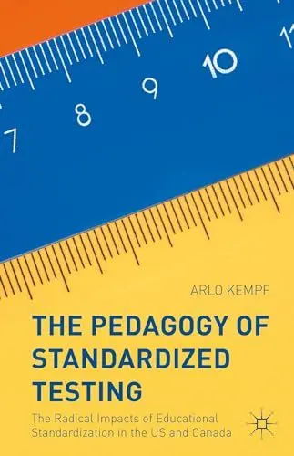 Produktbild: The Pedagogy of Standardized Testing: The Radical Impacts of Educational Standardization in the US and Canada