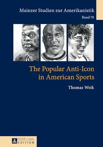Produktbild: The Popular Anti-Icon in American Sports: Dissertationsschrift (Mainzer Studien zur Amerikanistik, Band 70)