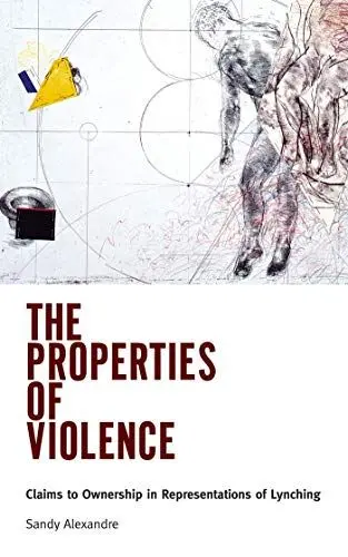 Produktbild: The Properties of Violence: Claims to Ownership in Representations of Lynching