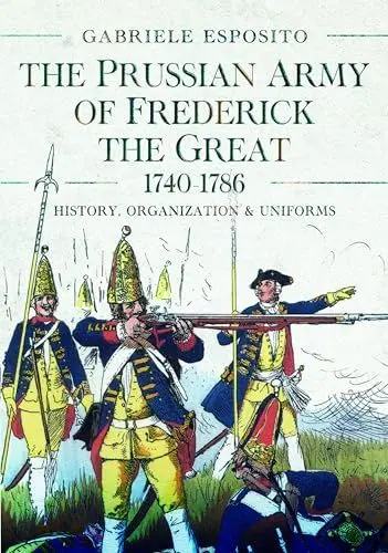 Produktbild: The Prussian Army of Frederick the Great, 1740-1786: History, Organization and Uniforms