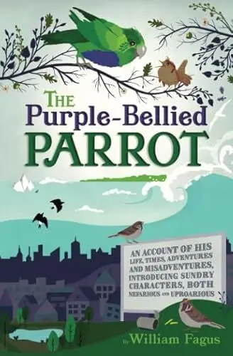 Produktbild: The Purple-Bellied Parrot: An account of His life, times, adventures and misadventures, introducing sundry Characters, both Nefarious and Uproarious