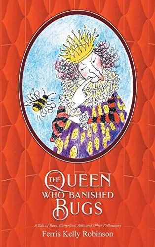 Produktbild: The Queen Who Banished Bugs: A Tale of Bees, Butterflies, Ants and Other Pollinators (If Bugs Are Banished)