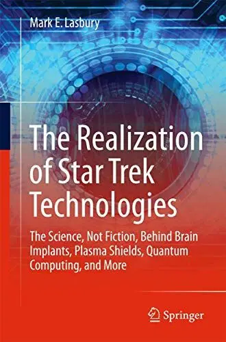 Produktbild: The Realization of Star Trek Technologies: The Science, Not Fiction, Behind Brain Implants, Plasma Shields, Quantum Computing, and More