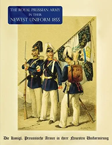 Produktbild: The Royal Prussian Army in their Newest Uniform 1855: Die Königl. Preussische Armee in ihrer Neuesten Uniformirung