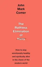 Produktbild: The Ruthless Elimination of Hurry: How to stay emotionally healthy and spiritually alive in the chaos of the modern world