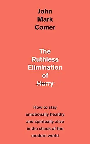 Produktbild: The Ruthless Elimination of Hurry: How to stay emotionally healthy and spiritually alive in the chaos of the modern world