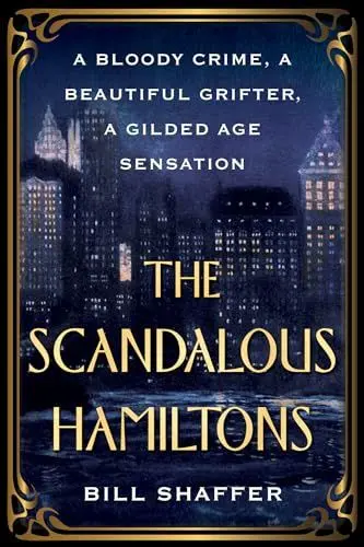 Produktbild: The Scandalous Hamiltons: A Bloody Crime, a Beautiful Grifter, a Gilded Age Sensation